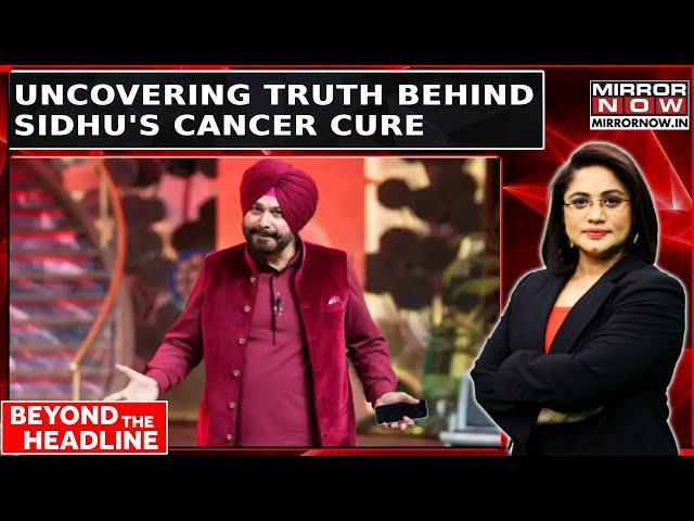 Traditional Remedy Vs Scientific Evidence: Sidhu's Cancer Cure Claim Sparks Debate | Beyond Headline