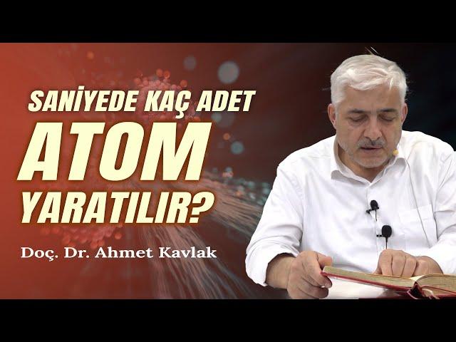 Saniyede Kaç Adet Atom Yaratılır - Doç. Dr. Ahmet Kavlak