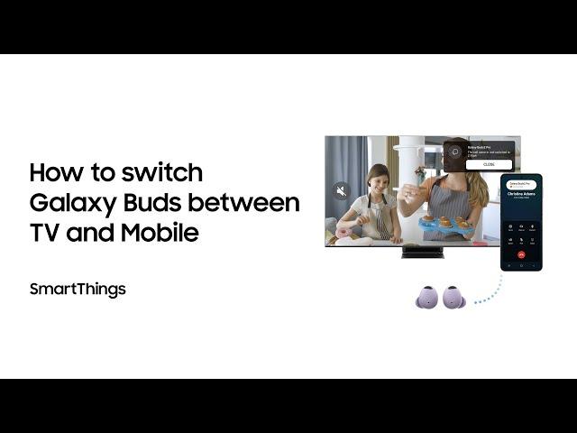 SmartThings: How to switch Galaxy Buds between TV and mobile | Samsung