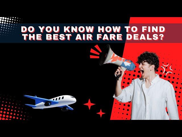 Do You Know How To Find The Best Air Fare Deals | Edge of the earth