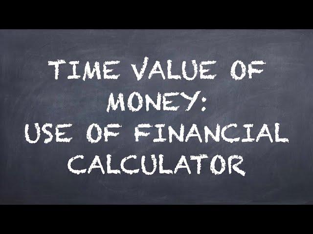 Time Value of Money: Use of Financial Calculator【Dr. Deric】