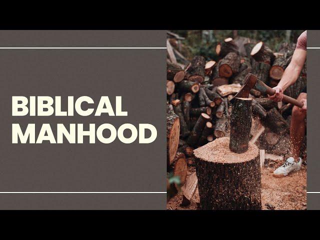 Biblical Manhood - In An Age Of 'Toxic Masculinity' - [ Various Scriptures ] by Tim Cantrell