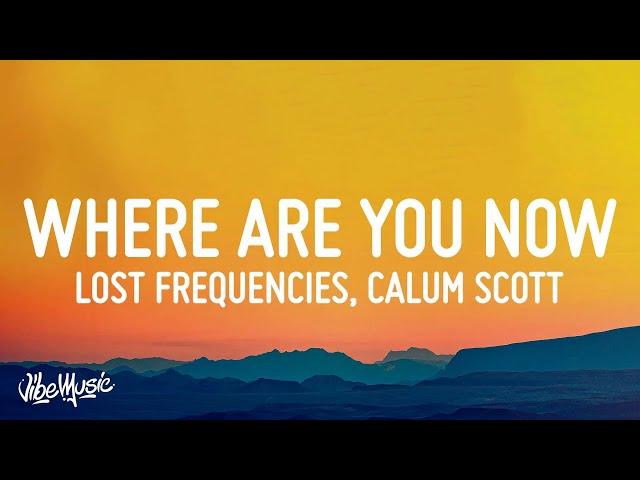 Lost Frequencies & Calum Scott - Where Are You Now (Lyrics)