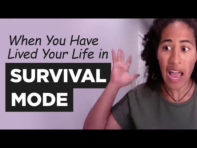 When You Have Lived Your Life in SURVIVAL MODE  Reclaiming Your Life from Survival Mode (Mindset)