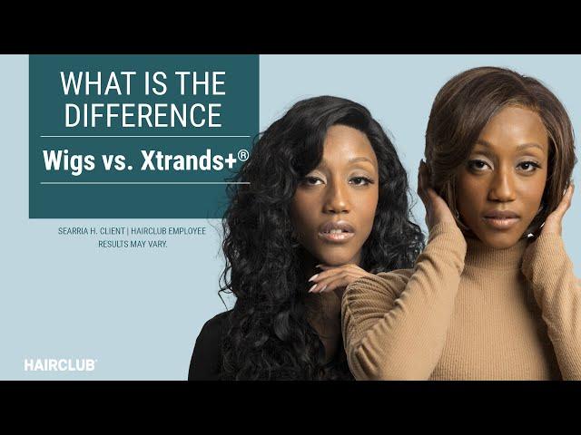 What is the difference between wigs and Xtrands+ hair replacement system?