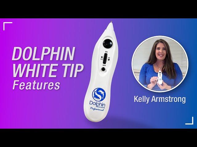 Introducing Dolphin Neurostim White Tip - Features explained by Kelly Armstrong