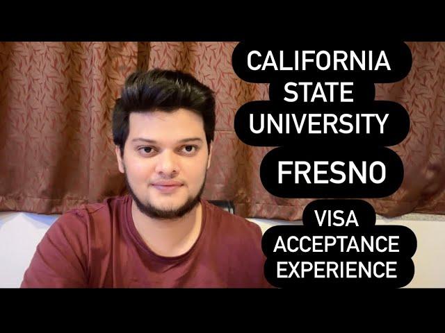 California state university Fresno visa acceptance experience.