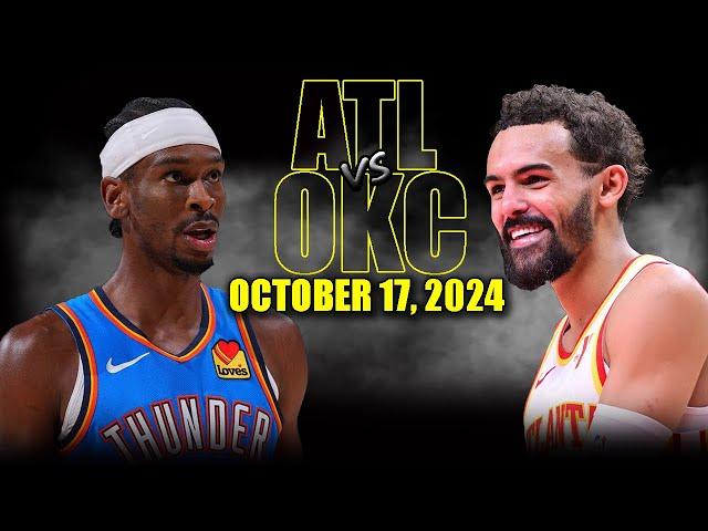 Oklahoma City Thunder vs Atlanta Hawks Full Game Highlights - October 17 | 2024-25 NBA Pre Season