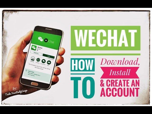 WeChat Review - How to Download, Install and Create an Account on Android Phones