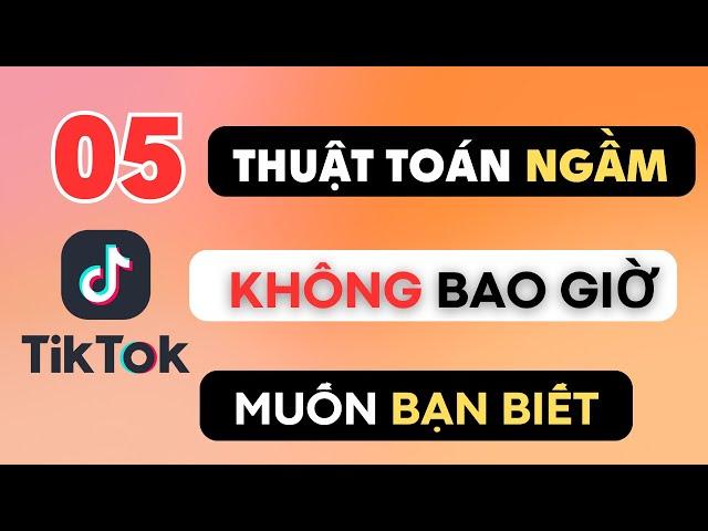 5 THUẬT TOÁN NGẦM TIKTOK KHÔNG MUỐN BẠN BIẾT | Xây Kênh TikTok 2023 | Người Bình Thường Truyền Thông