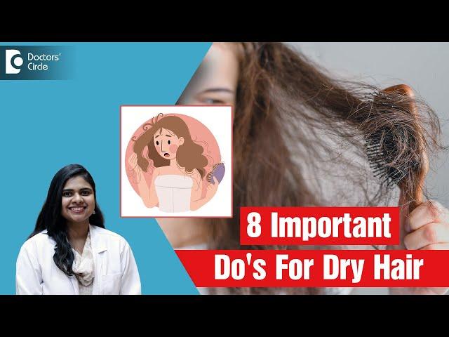 8 Tips to Manage Dry Hair| Do's & Don'ts for Dry Hair| Rough Hair - Dr. Radhika S R| Doctors' Circle