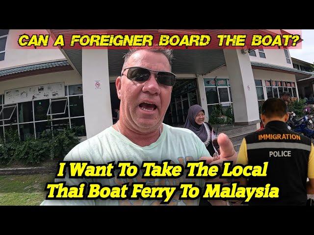 Can a foreigner Board the Local Thai Ferry To Go to Malaysia?