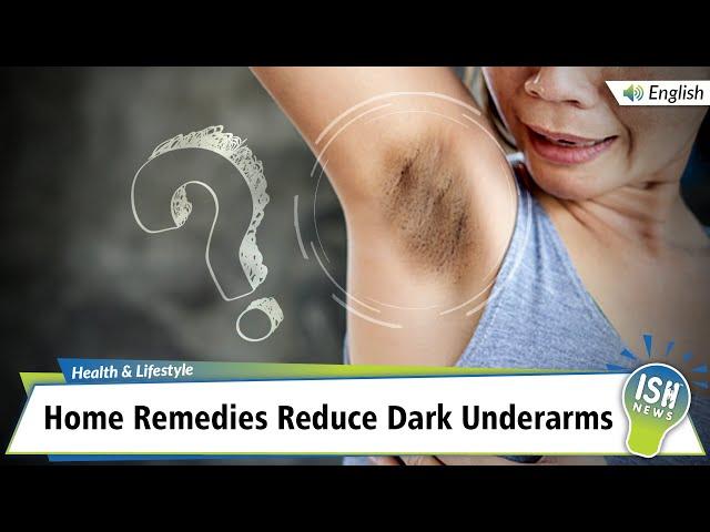 Home Remedies Reduce Dark Underarms