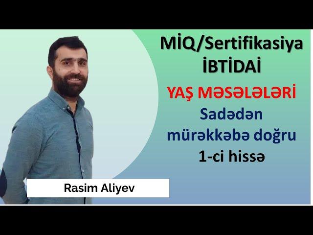 YAŞ MƏSƏLƏLƏRİ sadədən mürəkkəbə doğru 1-ci hissə / Rasim Aliyev