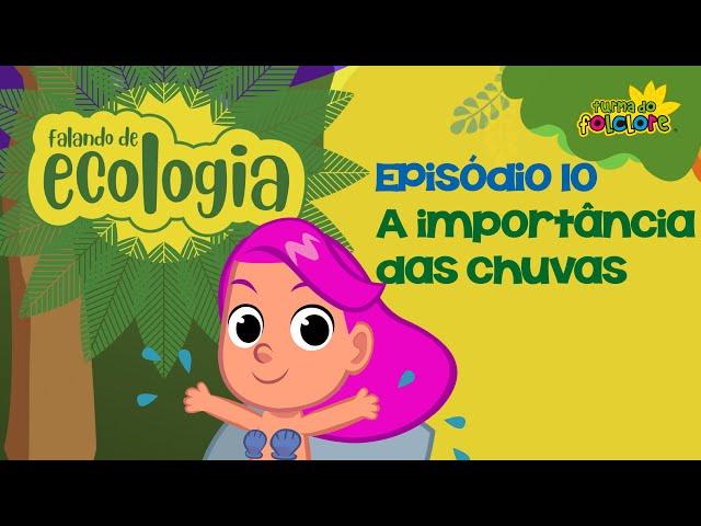 A importância das chuvas - EP10 - FALANDO DE ECOLOGIA - Turma do Folclore