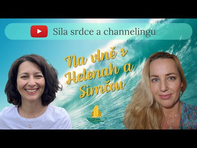 Na vlně s Helenah a Simonou Šormovou -  Síla srdce a channelingu