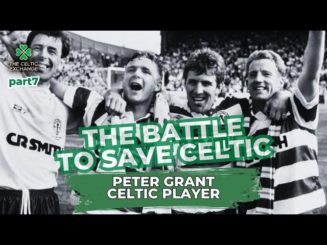 The Battle To Save Celtic: Part 7 - Peter Grant, Celtic Player (1984 - 97)