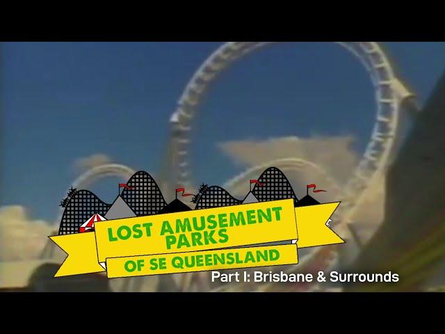 Lost Amusement Parks of SE Queensland - Part 1: Brisbane and Surrounds