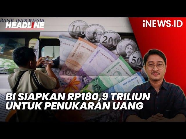 Bank Indonesia Siapkan Rp180,9 Triliun untuk Penukaran Uang jelang Lebaran | Headline iNEWS.ID