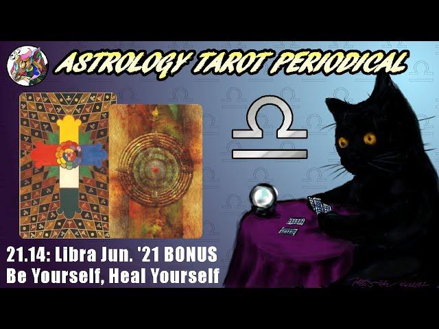 ATP 21.14: BONUS Libra – Guides say to Be Yourself, Heal Yourself June ’21 