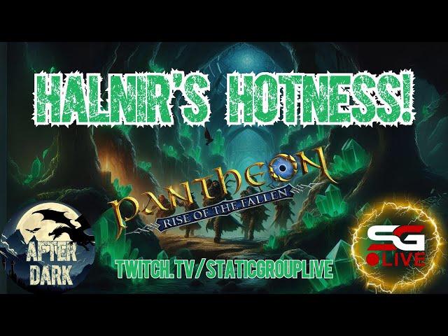 Pantheon: Rise of the Fallen - Halnir Hotness! - After Dark - VOD