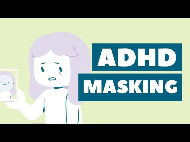 ADHD Masking: Are you hiding your symptoms?