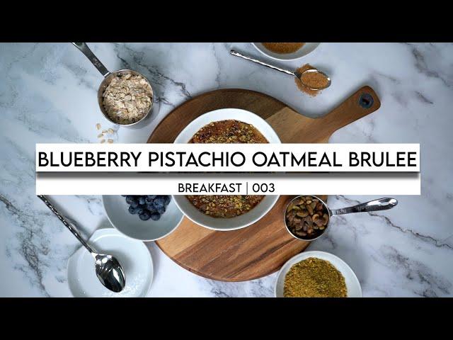 Blueberry Pistachio Oatmeal Brulee Changed My Breakfast Forever | 003