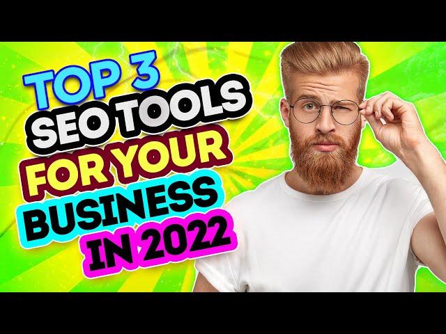 Search Engine Optimization for Business - Top 3 SEO Tools in 2022 