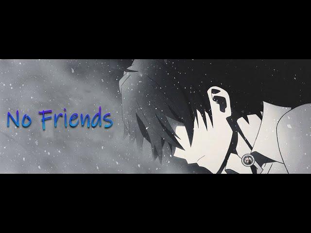 Hikigaya Hachiman 「AMV」- No Friends