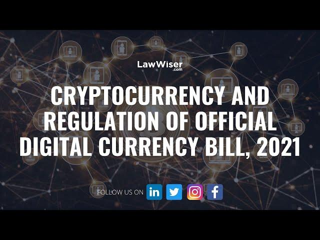 Cryptocurrency and Regulation of Official Digital Currency Bill, 2021 | LawWiser