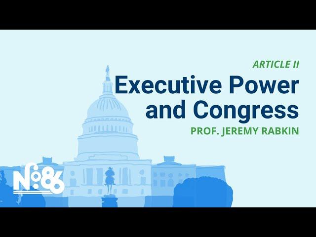 Executive Power and Congress [No. 86 LECTURE]