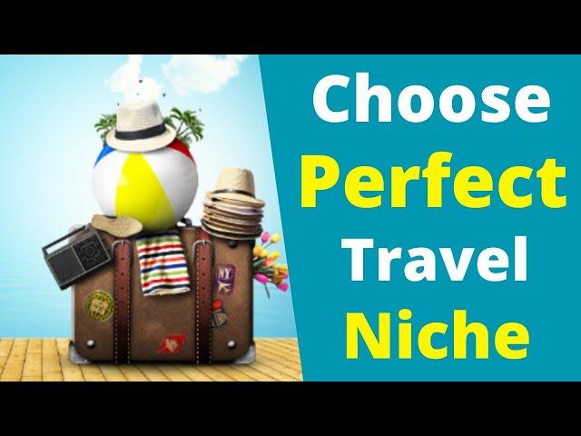 How to Choose the Perfect Travel Niche?