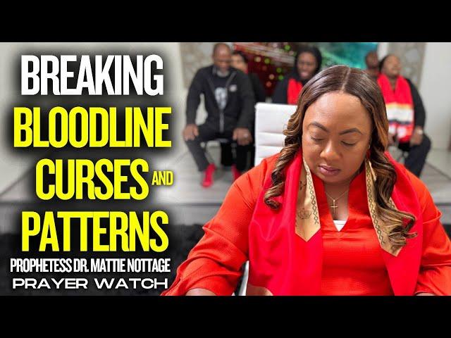 BREAKING PATTERNS & BLOODLINE CURSES || DR. MATTIE NOTTAGE || PRAYER WATCH