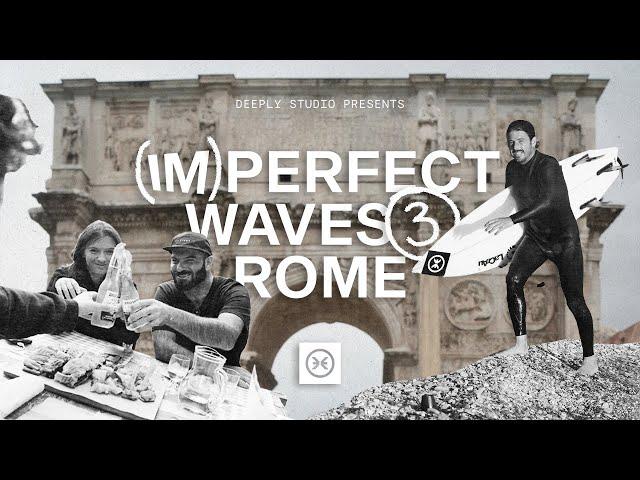 (Im)Perfect Waves Episode 3: Rome / Surfing in Italy with Roberto D’Amico & Tomás Valente