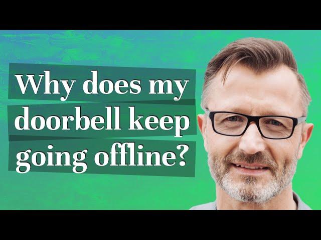 Why does my doorbell keep going offline?