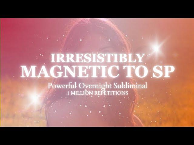 [EXTREMELY POTENT] Irresistibly Magnetic To SP - 1 Million Repetitions - Overnight Subliminal