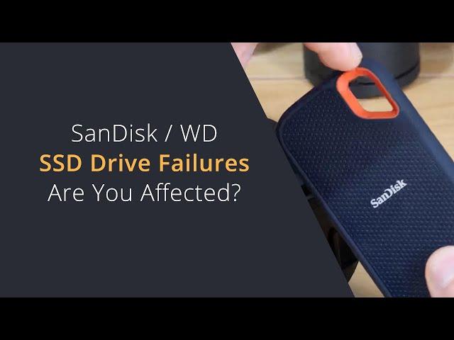 SanDisk / Western Digital SSD Drive Issues | Are You Affected By the News Around These Drives?