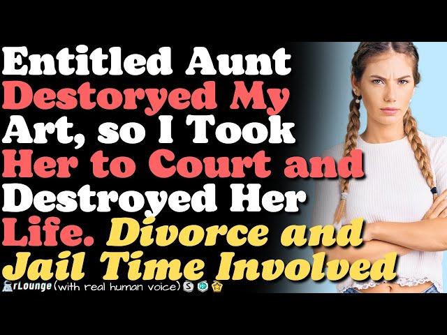 Aunt Destroyed My Stuff, so I Took Her to Court and Destroyed Her Life.