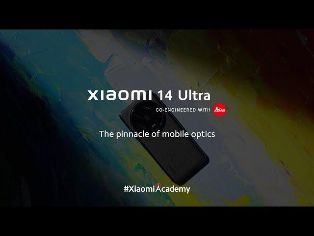 The pinnacle of mobile optics | Xiaomi 14 Ultra | Xiaomi Academy