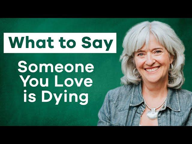 How to say goodbye when someone is dying