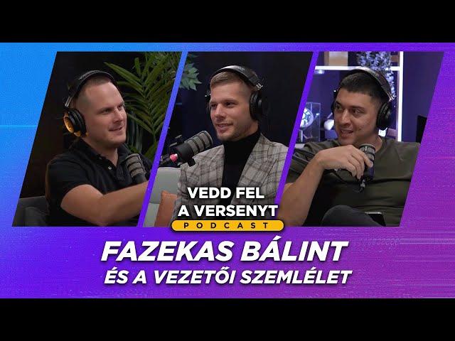 Fazekas Bálint és a vezetői szemlélet - 36. adás - Vedd fel a versenyt Podcast