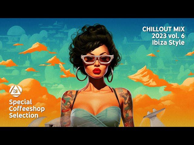 CHILLOUT MIX 2023 vol. 6 • Special Coffeeshop Selection [Seven Beats Music]