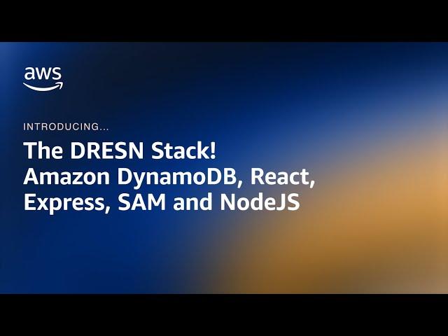 Develop with the DRESN Stack - DynamoDB React JS Express SAM and Node JS | Amazon Web Services