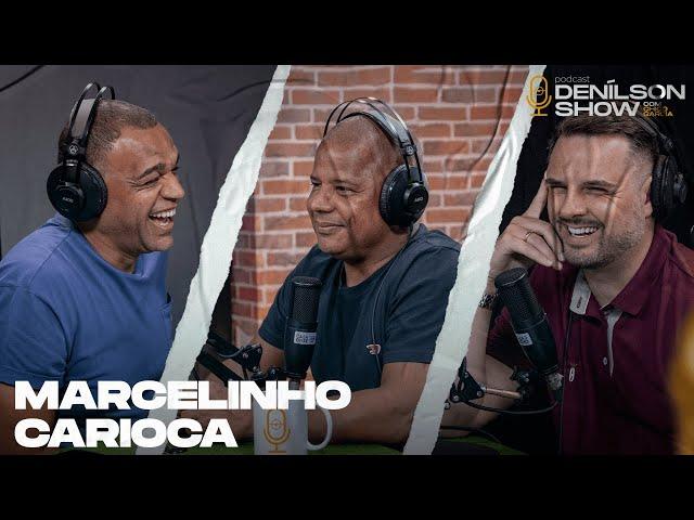 MARCELINHO CARIOCA | Podcast Denílson Show #107