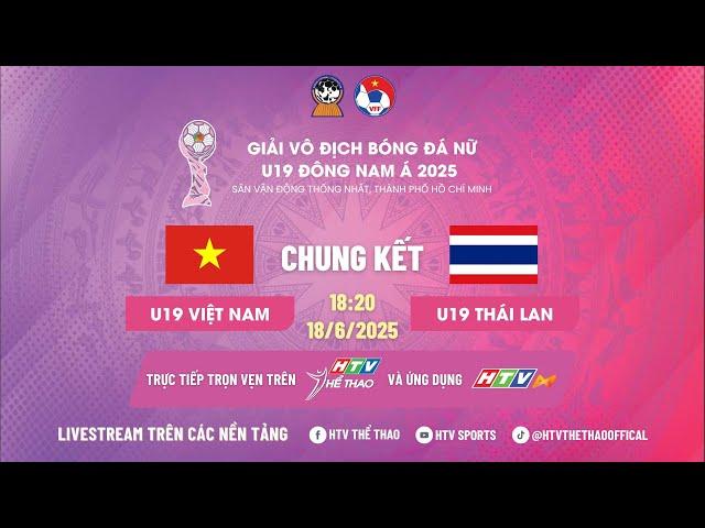 TRỰC TIẾP: U19 NỮ VIỆT NAM - U19 NỮ THÁI LAN | CHUNG KẾT GIẢI BÓNG ĐÁ NỮ U19 ĐÔNG NAM Á 2025