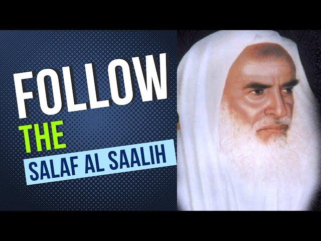 Do I have to follow the Salaf? Ibn Uthaymeen