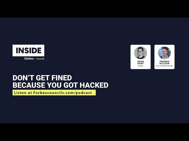 Don’t Get Fined Because You Got Hacked | Inside Forbes Councils