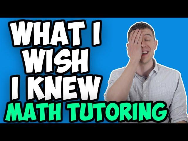 What I Wish I Knew Before Becoming A Math Tutor (Mathematics Tutor)