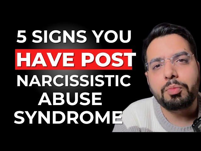 5 Signs You've Post Narcissistic Abuse Syndrome