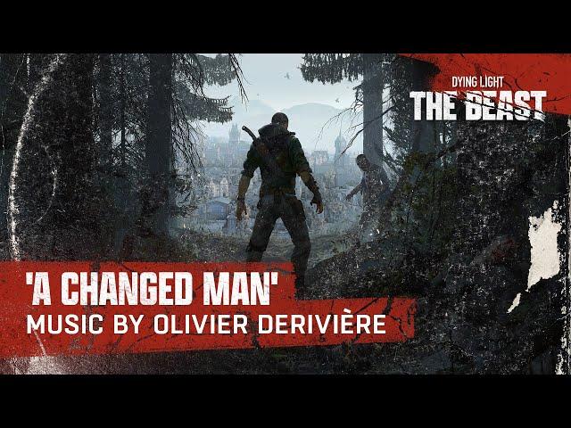 ‘A Changed Man’ - Dying Light: The Beast OST